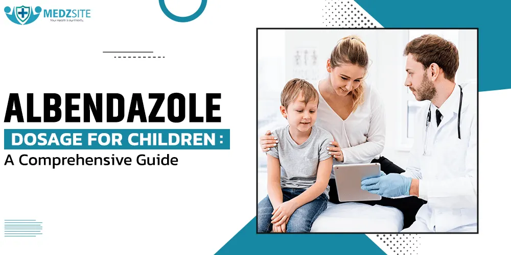 Albendazole Dosage for Children: A Comprehensive Guide - Specialitymedz