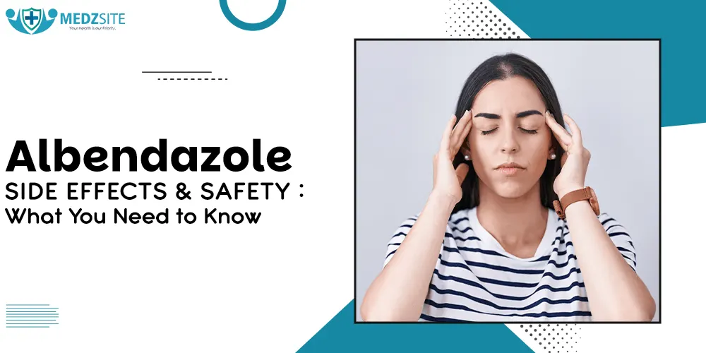 Albendazole Side Effects and Safety: What You Need to Know