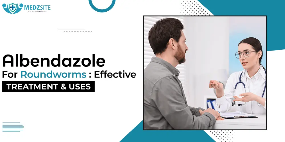 Albendazole for Roundworms: Effective Treatment and Uses