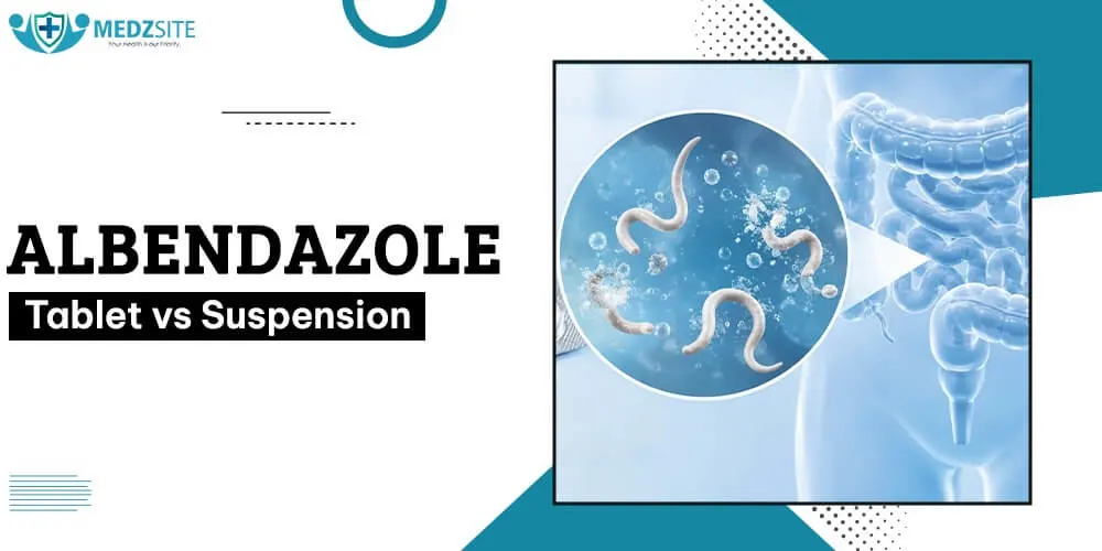 Albendazole Tablet vs Suspension: What You Need to Know - Medzsite