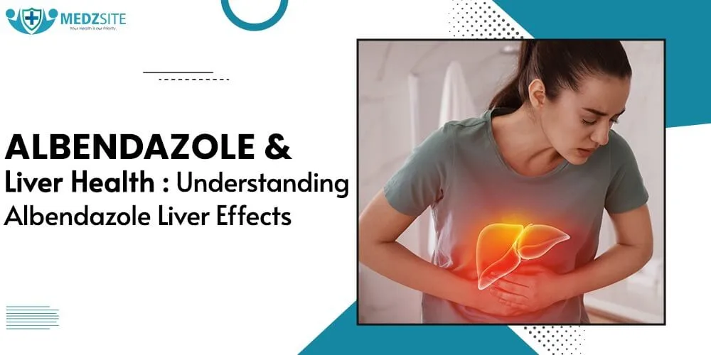 Albendazole and Liver Health: Understanding Albendazole Liver Effects - Medzsite