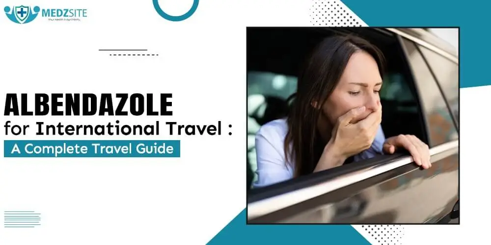 Albendazole for International Travel: A Complete Travel Guide - Medzsite