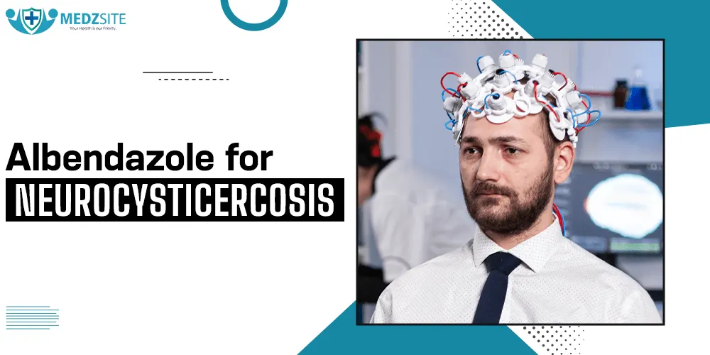 Albendazole for Neurocysticercosis: Effective Treatment Insights