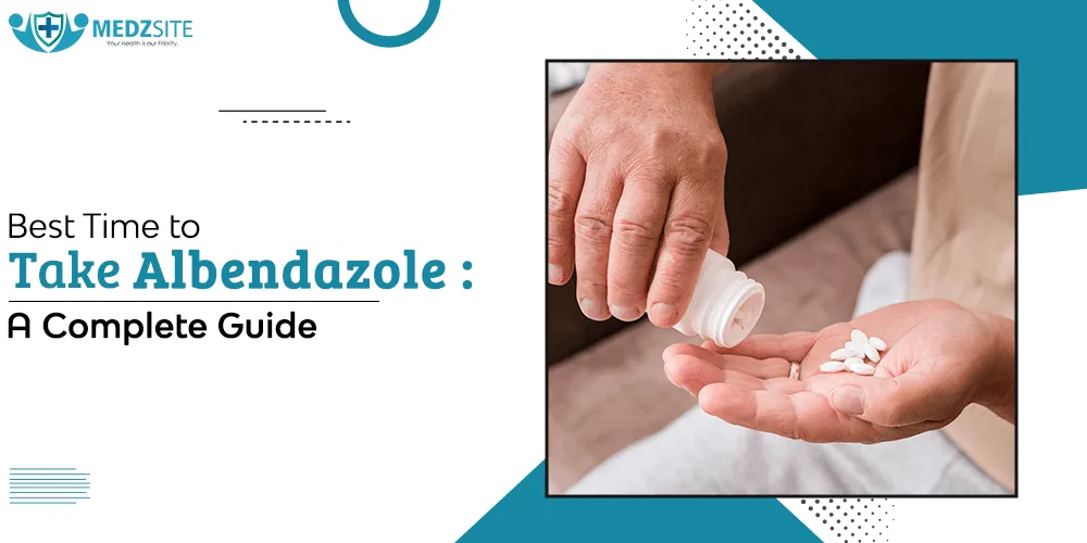 Best Time to Take Albendazole: A Complete Guide