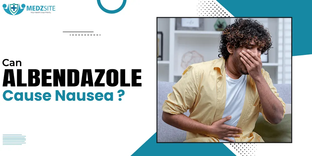 Can Albendazole Cause Nausea? Understanding Side Effects and What to Expect