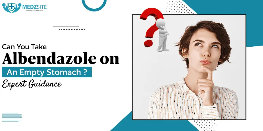 Can You Take Albendazole on an Empty Stomach? Expert Guidance