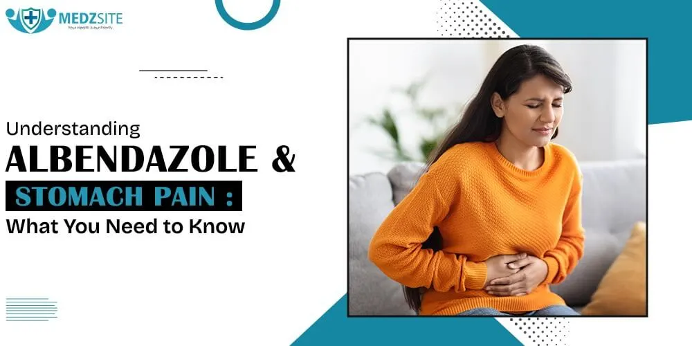 Understanding Albendazole and Stomach Pain: What You Need to Know