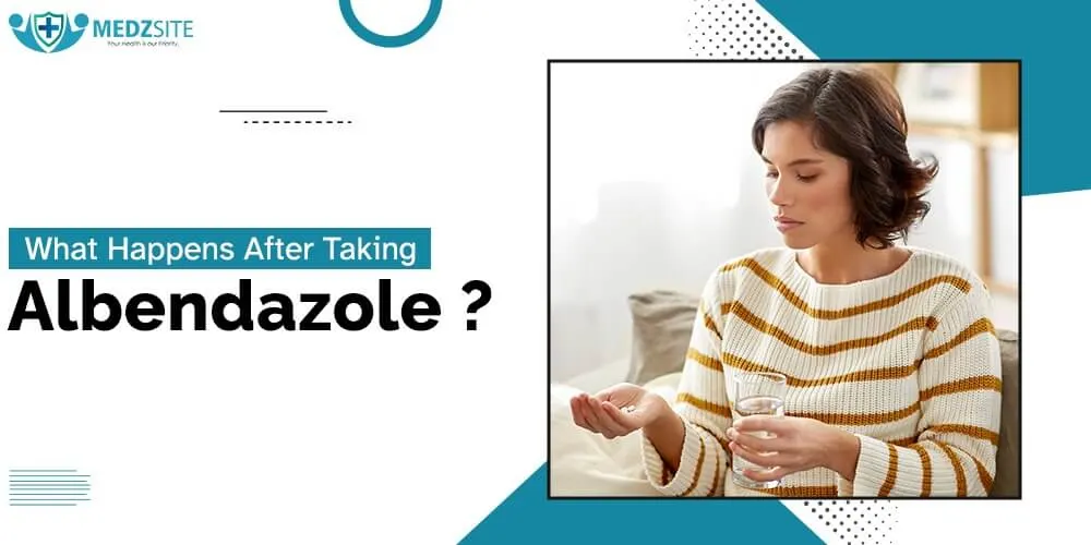 What Happens After Taking Albendazole? A Comprehensive Guide - Medzsite