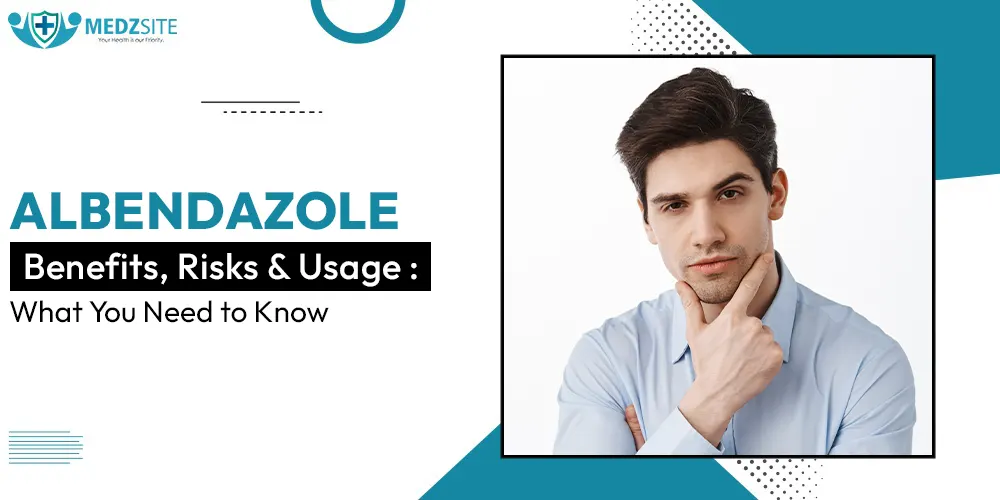 Albendazole Benefits, Risks and Usage: What You Need to Know