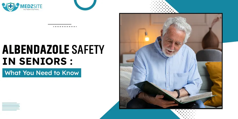 Albendazole Safety in Seniors What You Need to Know