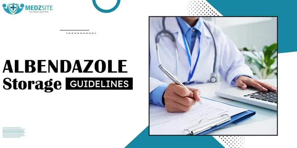 Albendazole Storage Guidelines: How to Store Albendazole Safely and Effectively - Medzsite
