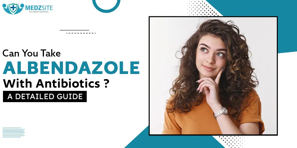 Can You Take Albendazole With Antibiotics
