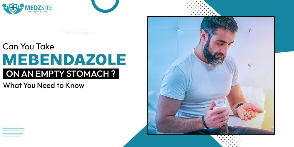 Can You Take Mebendazole on an Empty Stomach? What You Need to Know