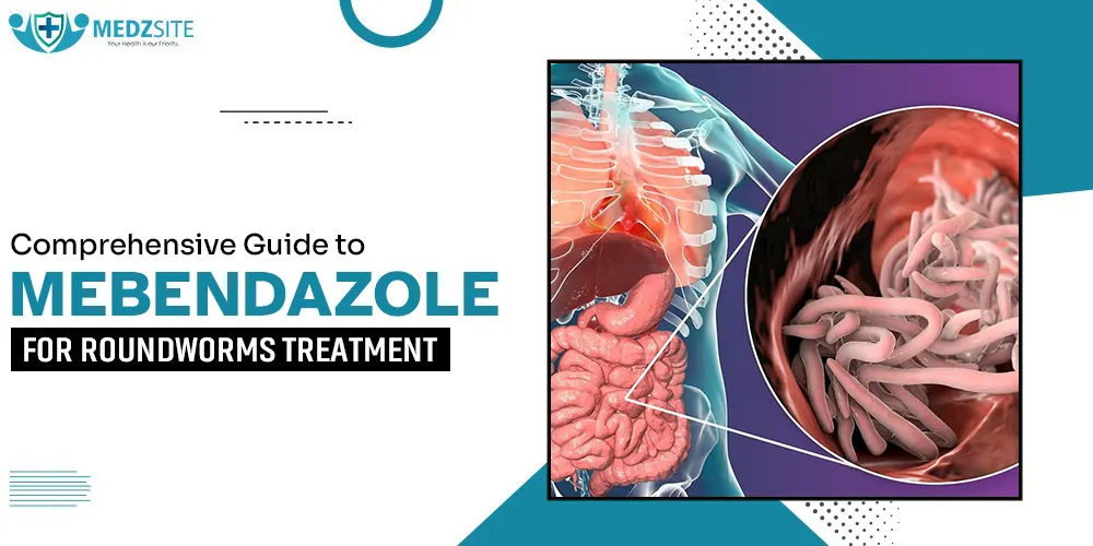Comprehensive Guide to Mebendazole for Roundworms Treatment