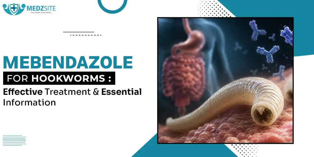 Mebendazole for Hookworms: Effective Treatment and Essential Information