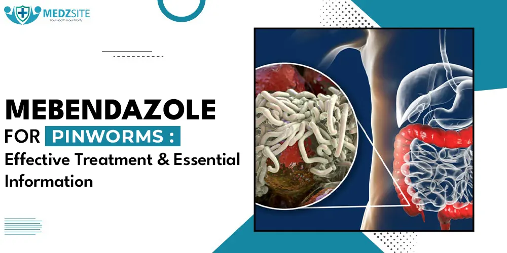 Mebendazole for Pinworms Effective Treatment and Essential Information