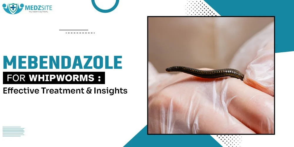 Mebendazole for Whipworms: Effective Treatment and Insights