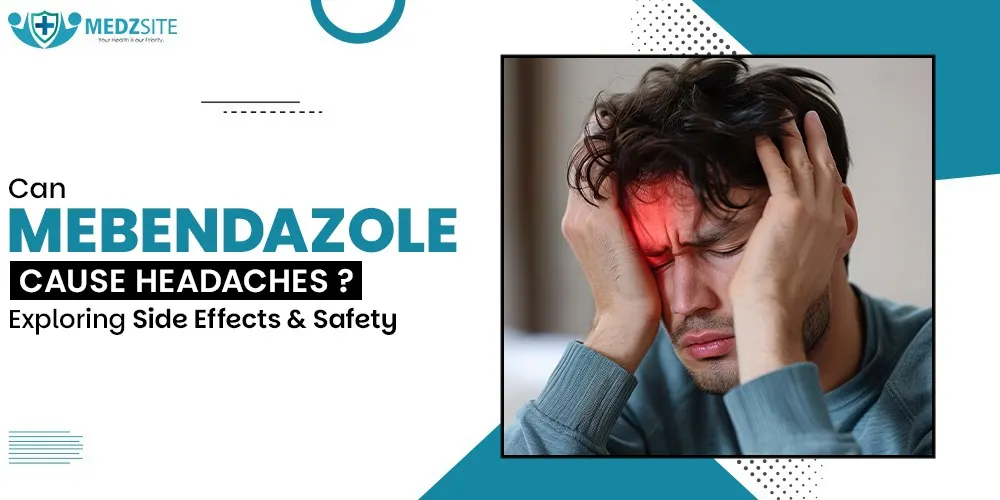 Can Mebendazole Cause Headaches? Exploring Side Effects and Safety