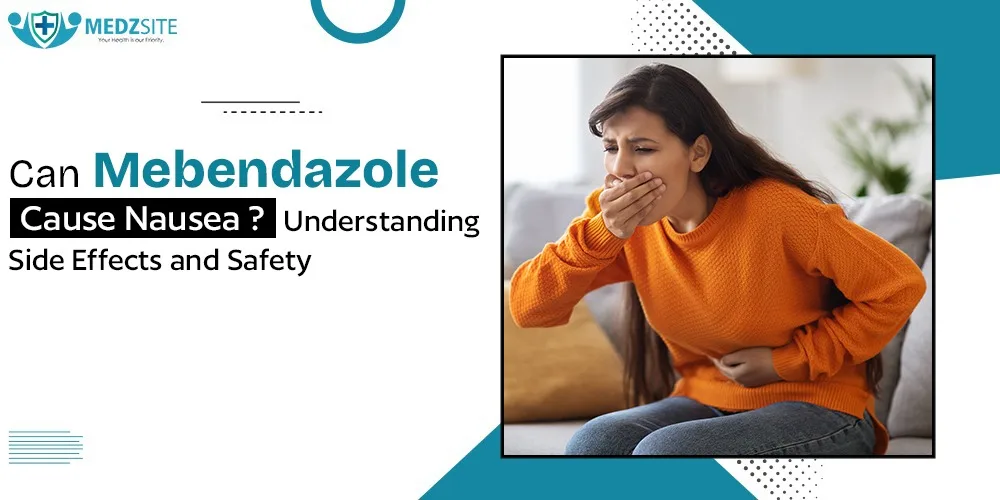 Can Mebendazole Cause Nausea? Understanding Side Effects and Safety