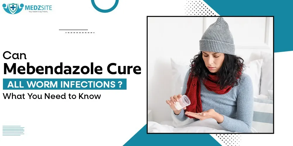 Can Mebendazole Cure All Worm Infections? What You Need to Know