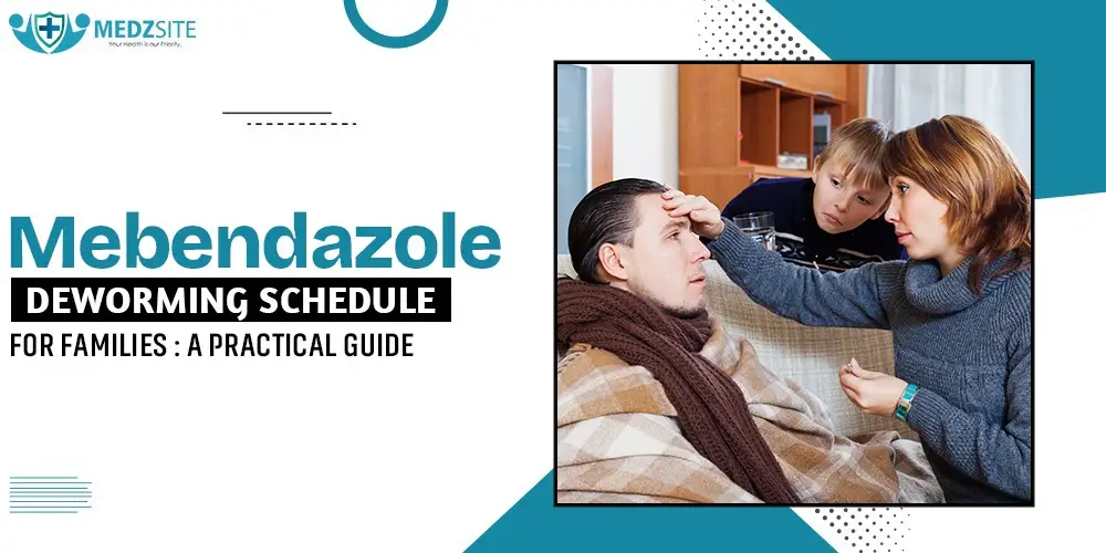 Mebendazole Deworming Schedule for Families A Practical Guide