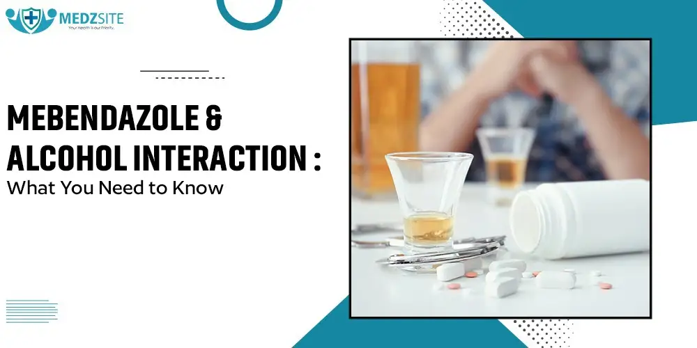 Mebendazole and Alcohol Interaction: What You Need to Know