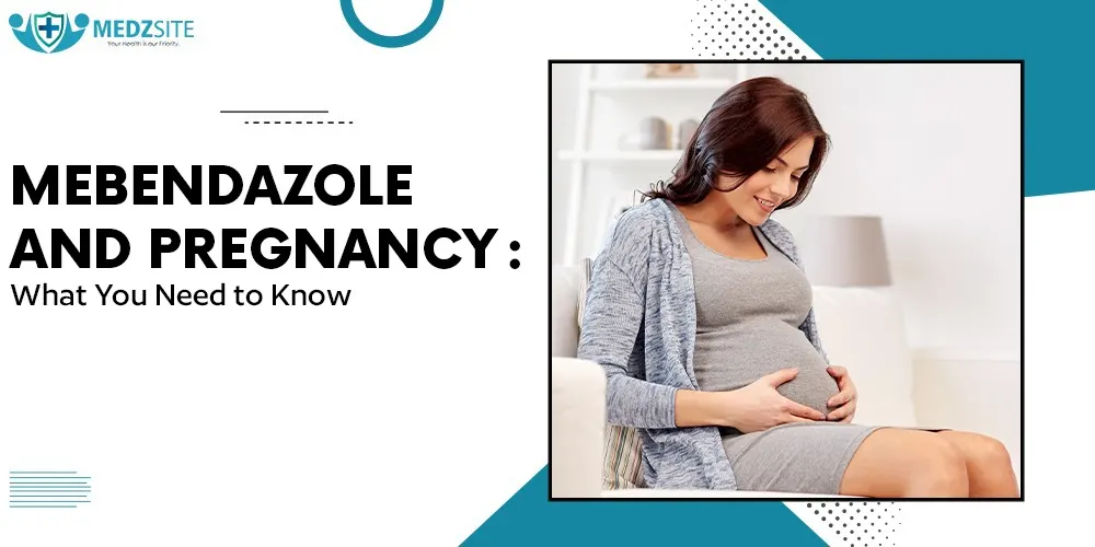Mebendazole and Pregnancy: What You Need to Know