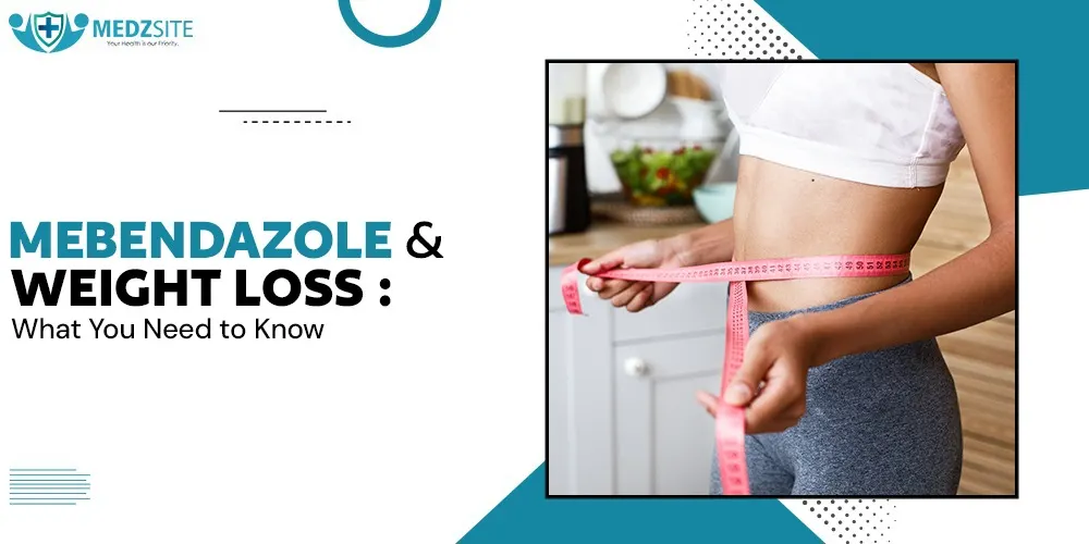 Mebendazole and Weight Loss: What You Need to Know