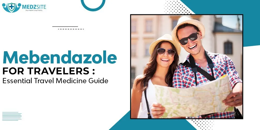 Mebendazole for Travelers: Essential Travel Medicine Guide
