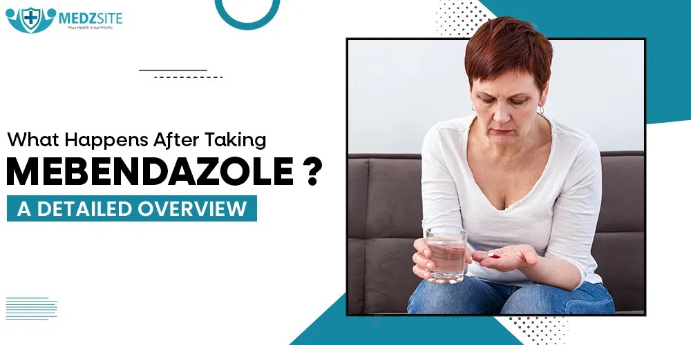 What Happens After Taking Mebendazole? A Detailed Overview