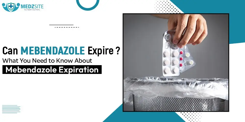 Can Mebendazole Expire? What You Need to Know About Mebendazole Expiration