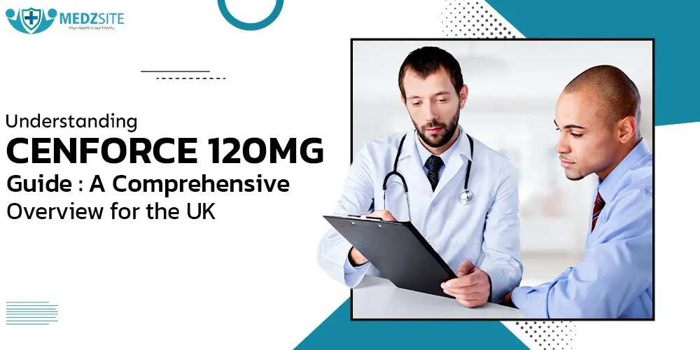 Cenforce 120 mg Guide: A Comprehensive Overview for the UK