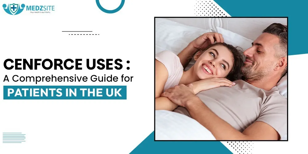 Cenforce Uses: A Comprehensive Guide for Patients in the UK