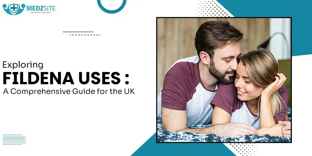 Exploring Fildena Uses: A Comprehensive Guide for the UK