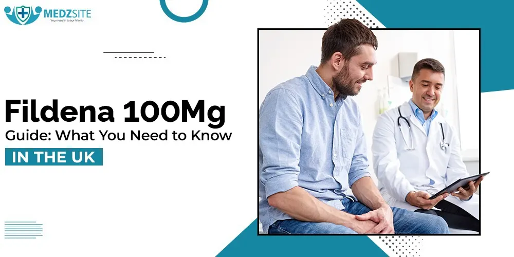 Fildena 100 mg Guide: What You Need to Know in the UK