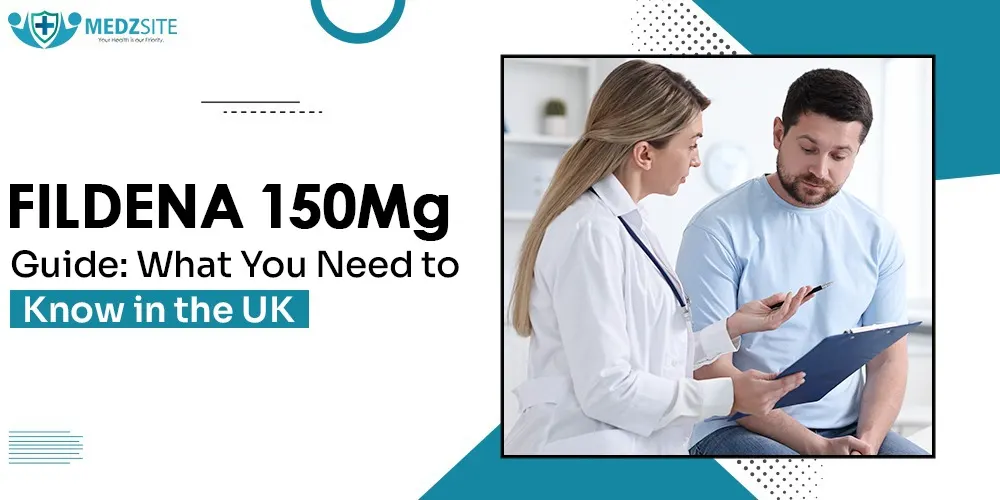 Fildena 150 mg Guide: What You Need to Know in the UK