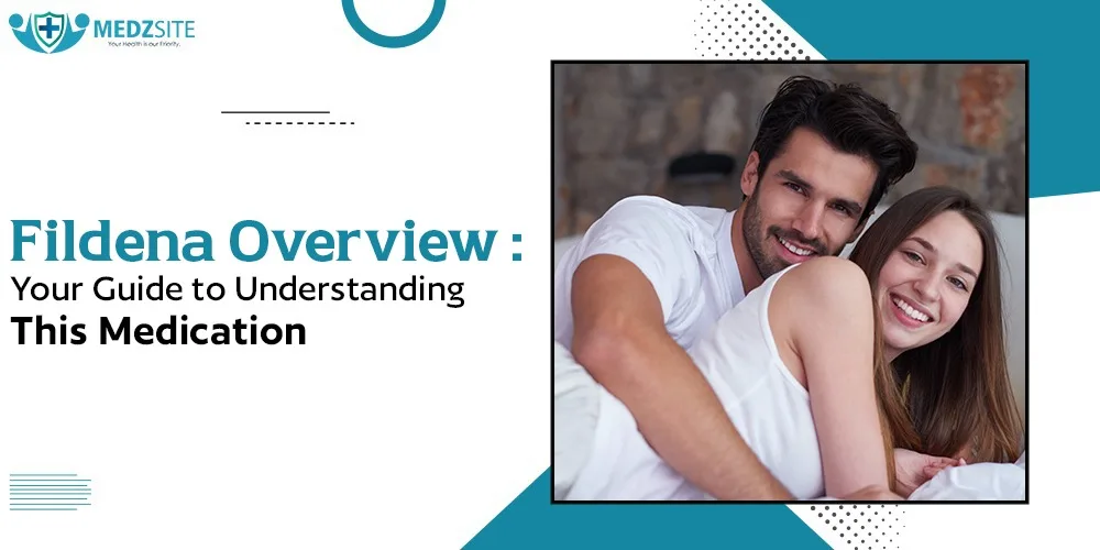 Fildena Overview: Your Guide to Understanding This Medication