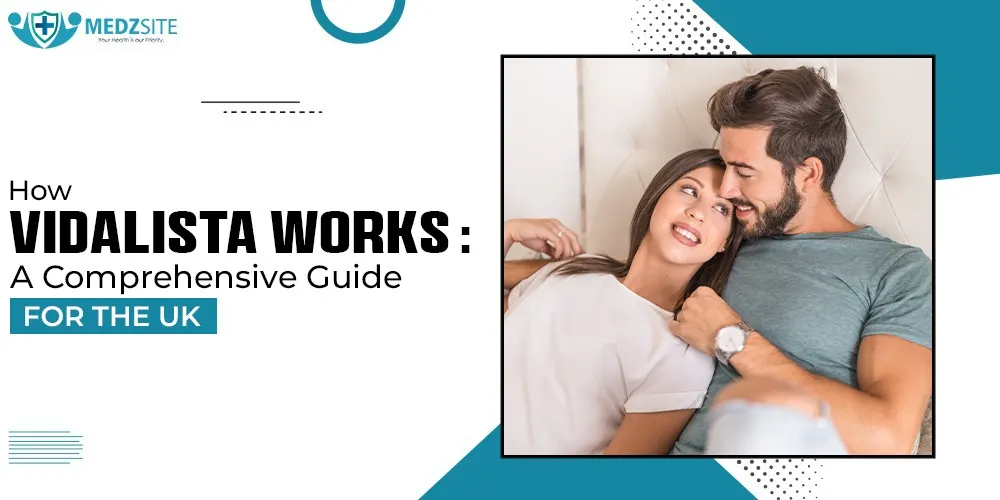 How Vidalista Works: A Comprehensive Guide for the UK