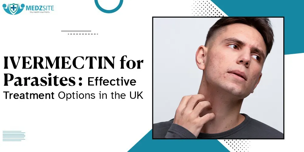 Ivermectin for Parasites: Effective Treatment Options in the UK