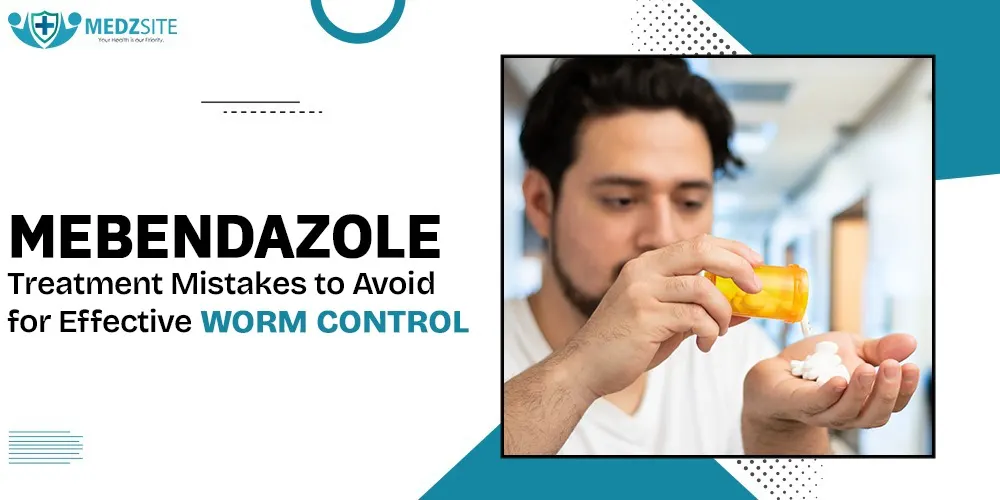 Mebendazole Treatment Mistakes to Avoid for Effective Worm Control