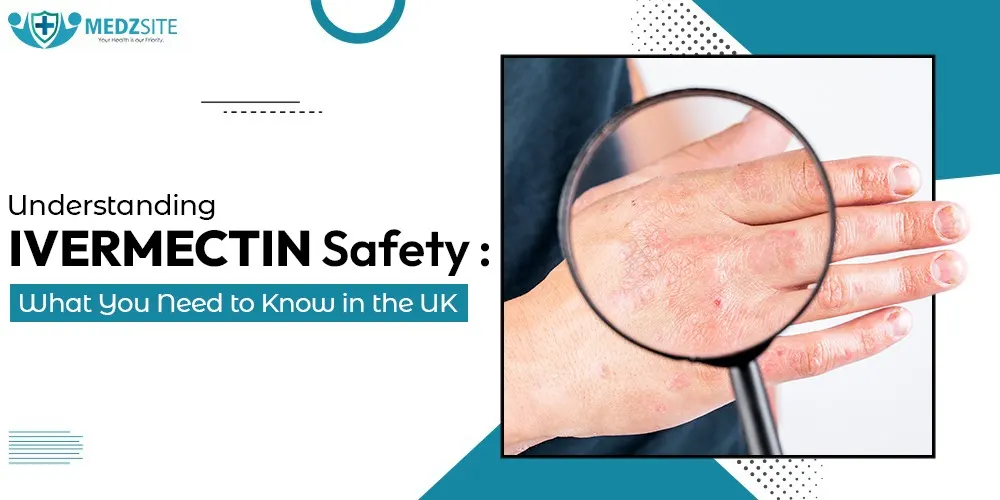 Understanding Ivermectin Safety: What You Need to Know in the UK