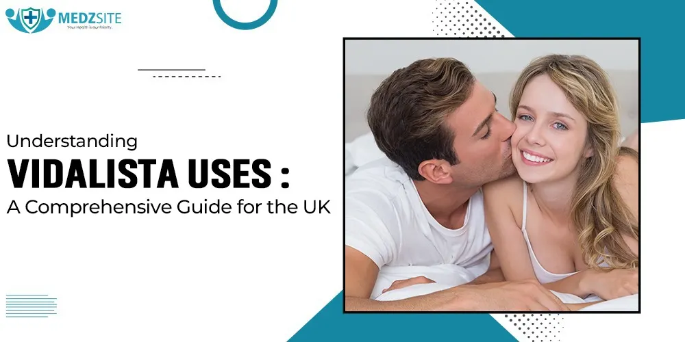 Understanding Vidalista Uses A Comprehensive Guide for the UK
