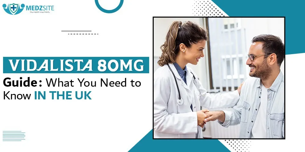 Vidalista 80 mg Guide: What You Need to Know in the UK